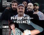 Vida Records & Friends: Parquesvr + Ouineta