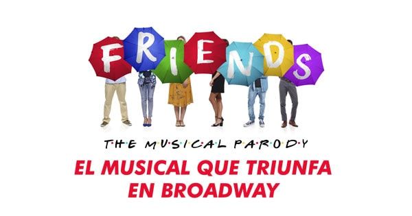 FRIENDS: La parodia musical 2025 EL MUSICAL QUE TRIUNFA EN BROADWAY