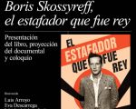 PRESENTATION OF THE DOCUMENTARY AND THE BOOK ABOUT BORIS SKOSSYREFF, THE CON MAN WHO WAS KING