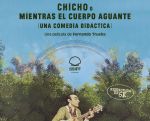 Chicho o Mientras el cuerpo aguante (una comedia didáctica)