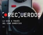Exposición  [REC]UERDOS. La vida a través del cine doméstico