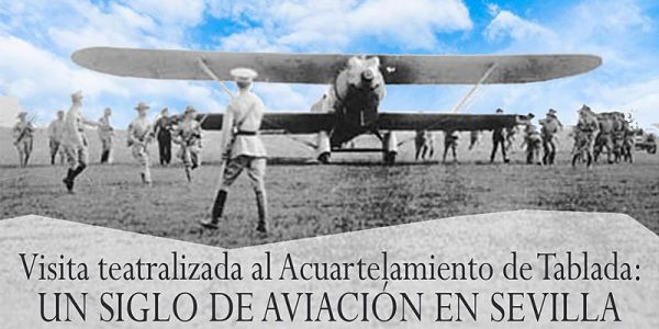Visita teatralizada al Acuartelamiento de Tablada:100 años de aviación