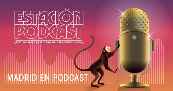 Madrid en podcast Estación Podcast - Festival Iberoamericano de Creación Sonora