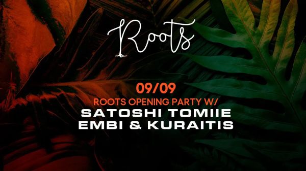Roots Opening Party w/ Satoshi Tomiie