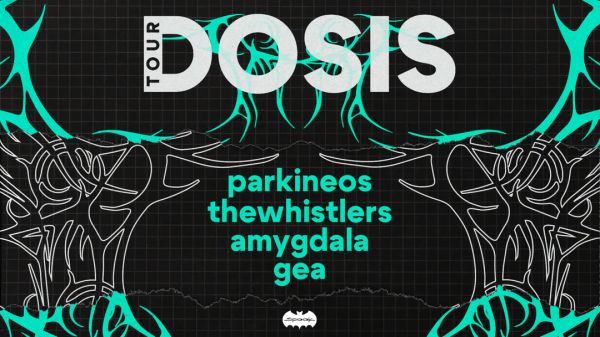 PARKINEOS + THE WHISTLERS + AMYGDALA  | "DOSIS TOUR"